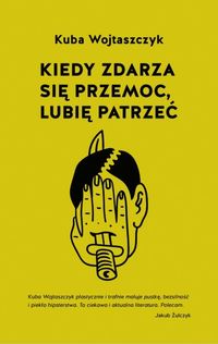 Wojtaszczyk Kuba - Kiedy zdarza się przemoc lubię patrzeć
