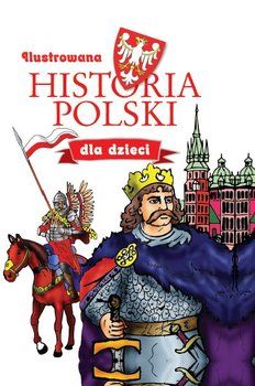 Kawałko Natalia (red) - Ilustrowana historia polski dla dzieci