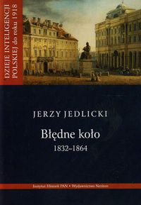 Jedlicki Jerzy - Błędne koło 1832-1864