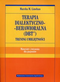 Linehan Marsha M. - Terapia dialektyczno-behawioralna DBT Trening umiejętności Materiały i ćwiczenia dla pacjentów
