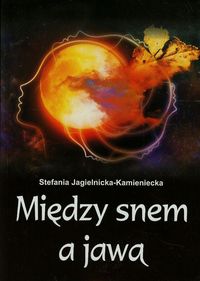 Jagielnicka-Kamieniecka Stefania - Między snem a jawą