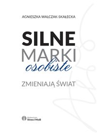 Walczak-Skałecka Agnieszka - Silne marki osobiste zmieniają świat