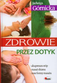 Górnicka Jadwiga - Zdrowie przez dotyk