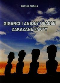 Sroka Artur - Giganci i anioły upadłe Zakazane fakty