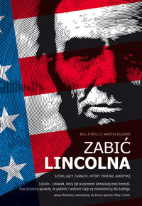Dugard Martin - Zabić Lincolna. Szokujący zamach, który zmienił Amerykę