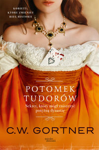 Gortner C.W. - Potomek Tudorów