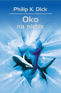 Dick Philip K. - Oko na niebie