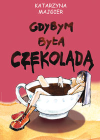 Majgier Katarzyna - Gdybym była czekoladą