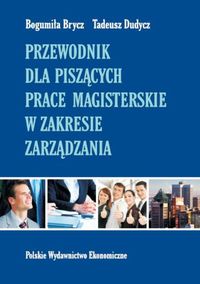 Dudycz Tadeusz - Przewodnik dla piszących prace magisterskie w zakresie zarządzania