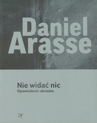 Arasse Daniel - Nie widać nic