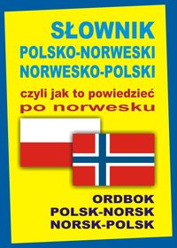 Gordon Jacek - Słownik polsko-norweski norwesko-polski czyli jak to powiedzieć po norwesku
