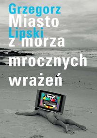 Lipski Grzegorz - Miasto z morza mrocznych wrażeń