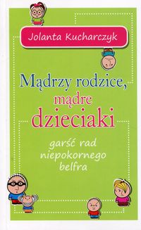 Kucharczyk Jolanta - Mądrzy rodzice mądre dzieciaki