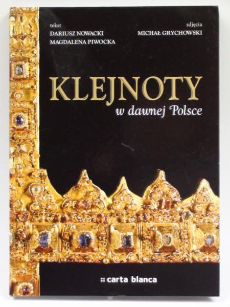 Nowacki D., Piwocka M. - Klejnoty w dawnej Polsce