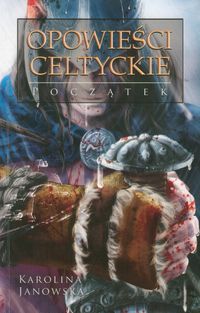 Janowska Karolina - Opowieści Celtyckie t.1 Początek