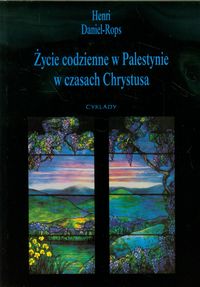Daniel-Rops Henri - Życie codzienne w Palestynie w czasach Chrystusa