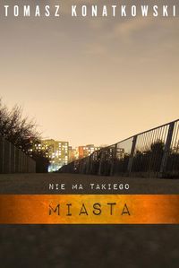 Konatkowski Tomasz - Nie ma takiego miasta