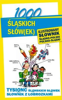 Sokół-Galwas Ewelina - 1000 śląskich słów(ek) Ilustrowany słownik polsko-śląski śląsko-polski