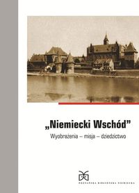 Klessmann Christoph - Niemiecki Wschód Wyobrażenia misja dziedzictwo