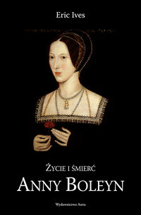 Ives Eric - Życie i śmierć Anny Boleyn