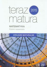 Muszyńska Ewa - Teraz matura 2015 Matematyka Arkusze maturalne Poziom rozszerzony