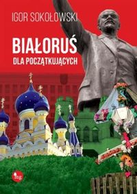 Sokołowski Igor - Białoruś dla początkujących
