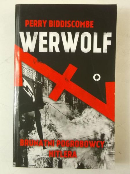 Biddiscombe Perry - Werwolf. Brunatni pogrobowcy Hitlera