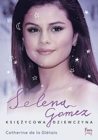 Glétais Catherine - Selena Gomez Księżycowa dziewczyna