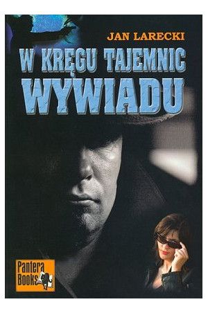 Larecki Jan - W kręgu tajemnic wywiadu