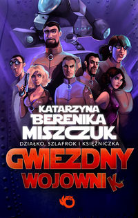 Miszczuk Katarzyna Berenika  - Gwiezdny Wojownik Tom 1: Działko, szlafrok i księżniczka