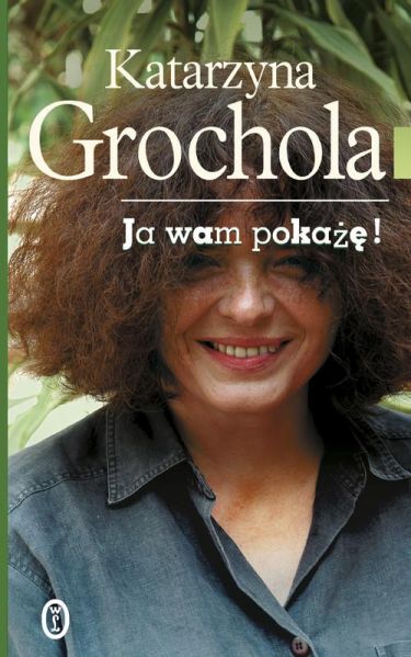 Grochola Katarzyna - Ja wam pokażę!