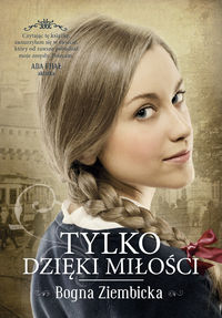 Ziembicka Bogna - Tylko dzięki miłości