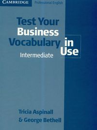 Bethell George - Test your business vocabulary in Use intermediate