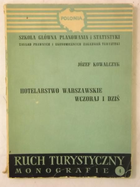 Kowalczyk Józef - Hotelarstwo warszawskie wczoraj i dziś