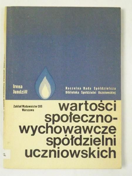 Jundziłł Irena - Wartości społeczno - wychowawcze spółdzielni uczniowskich
