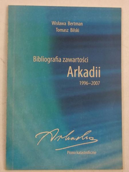 Bertman Wiesława - Bibliografia zawartości Arkadii 1996-2007