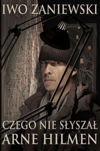 Zaniewski Iwo - Czego nie słyszał Arne Hilmen