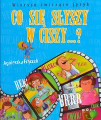 Frączek Agnieszka - Co się słyszy w ciszy Wiersze ćwiczące język