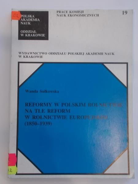 Sułkowska Wanda - Reformy w polskim rolnictwie na tle reform w rolnictwie europejskim (1850-1939)