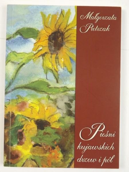 Pietrzak Małgorzata - Pieśni kujawskich drzew i pól