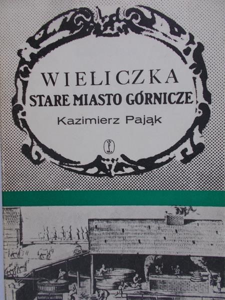 Pająk Kazimierz - Wieliczka. Stare miasto górnicze