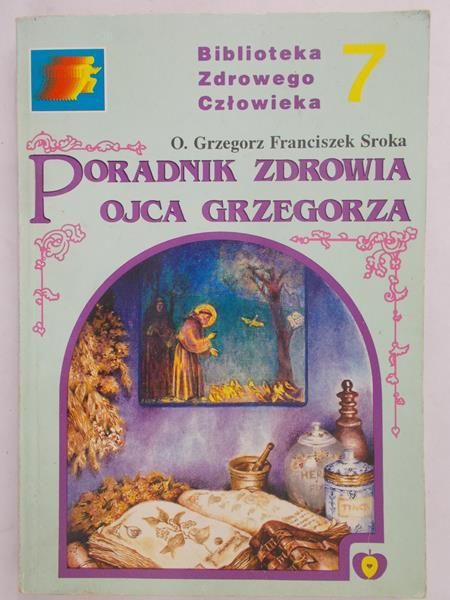 Sroka Grzegorz Franciszek - Poradnik zdrowia ojca Grzegorza