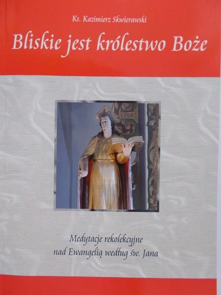 Skwierawski Kazimierz - Bliskie jest królestwo Boże