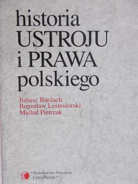 Bardach Juliusz - Historia ustroju i prawa polskiego