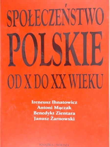 Ihnatowicz Ireneusz - Społeczeństwo polskie od X do XX wieku