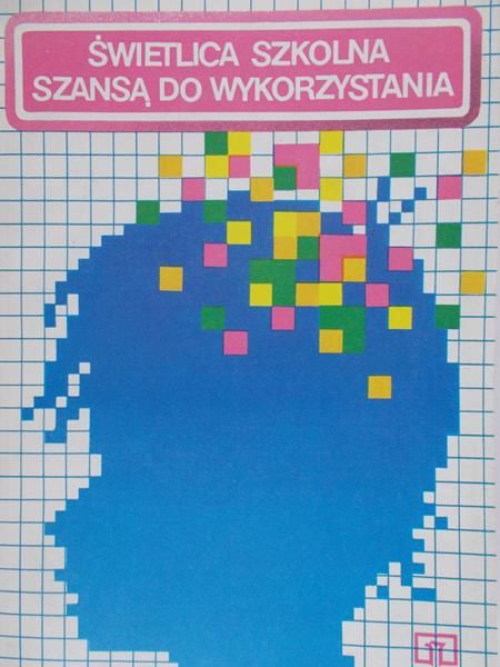 Pietkiewicz Maria (red.) - Świetlica szkolna szansą do wykorzystania