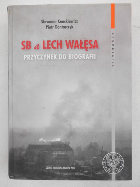 Cenckiewicz Sławomir - SB a Lech Wałęsa. Przyczynek do biografii