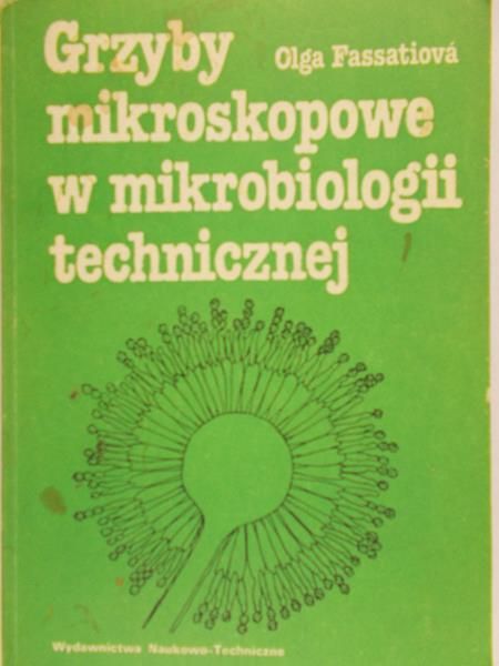 Fassatiova Olga - Grzyby mikroskopowe w mikrobiologii technicznej