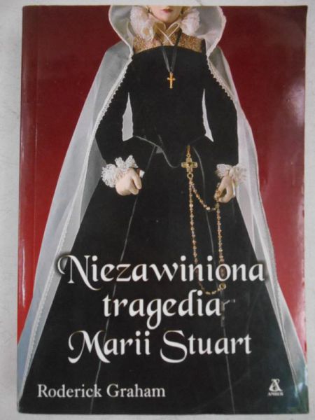 Graham Roderick - Niezawiniona tragedia Marii Stuart