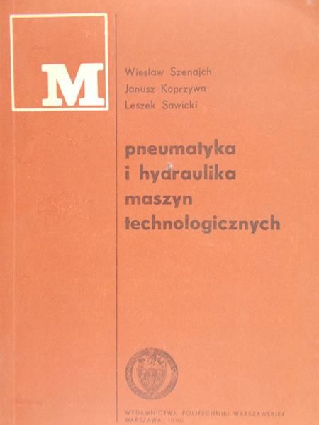 Szenajch Wiesław - Pneumatyka i hydraulika maszyn technicznych